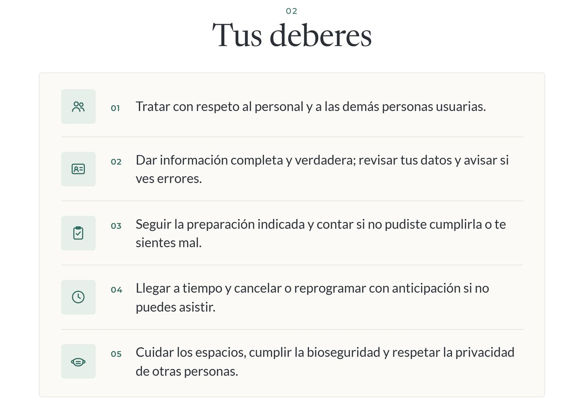 Tus deberes como paciente de INMUNOMEDICA LAB: 1. Tratar con respeto al personal y a las demás personas usuarias. 2. Dar información completa y verdadera; revisar tus datos y avisar si ves errores. 3. Seguir la preparación indicada y contar si no pudiste cumplirla o te sientes mal. 4. Llegar a tiempo y cancelar o reprogramar con anticipación si no puedes asistir. 5. Cuidar los espacios, cumplir la bioseguridad y respetar la privacidad de otras personas.